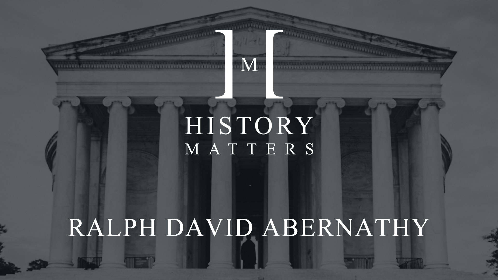 IU C&I Studios Page White History Matters Ralph David Abernathathy logo with black and white background of Jefferson Memorial